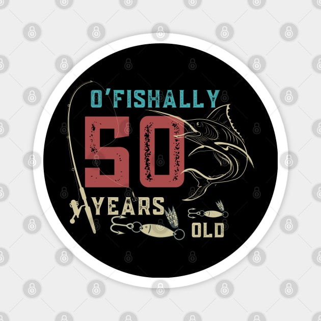 O’fishally 50 Years Old, Funny Fishing Dad Grandpa Birthday Gift Magnet by JustBeSatisfied